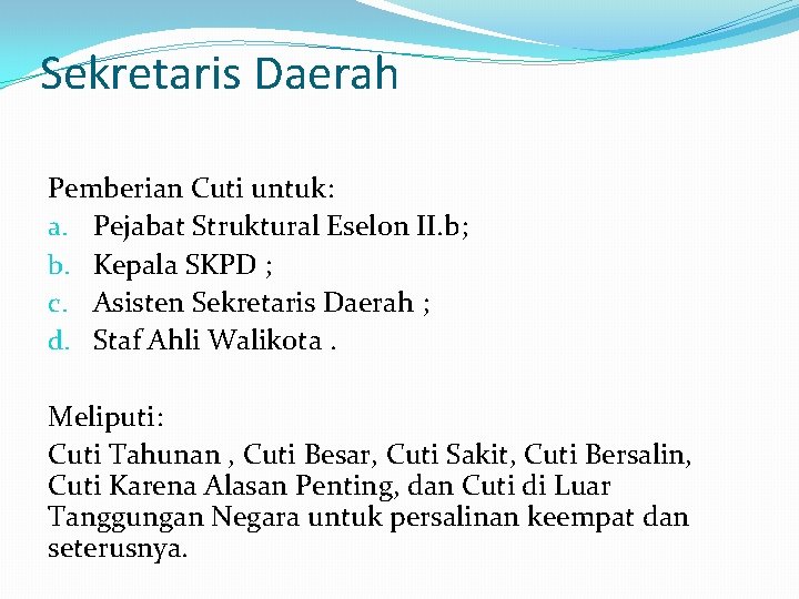 Sekretaris Daerah Pemberian Cuti untuk: a. Pejabat Struktural Eselon II. b; b. Kepala SKPD