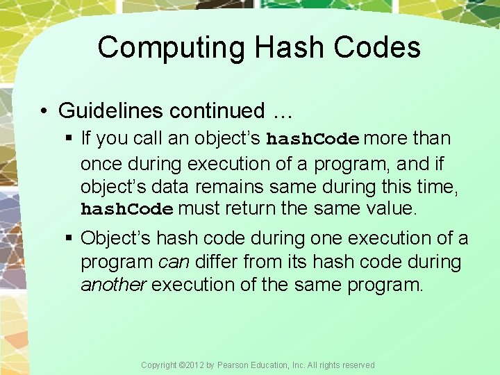 Computing Hash Codes • Guidelines continued … § If you call an object’s hash.