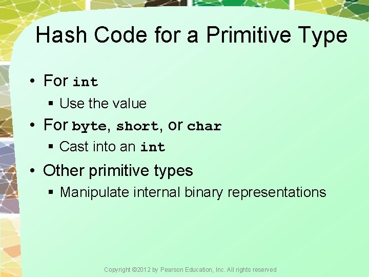 Hash Code for a Primitive Type • For int § Use the value •