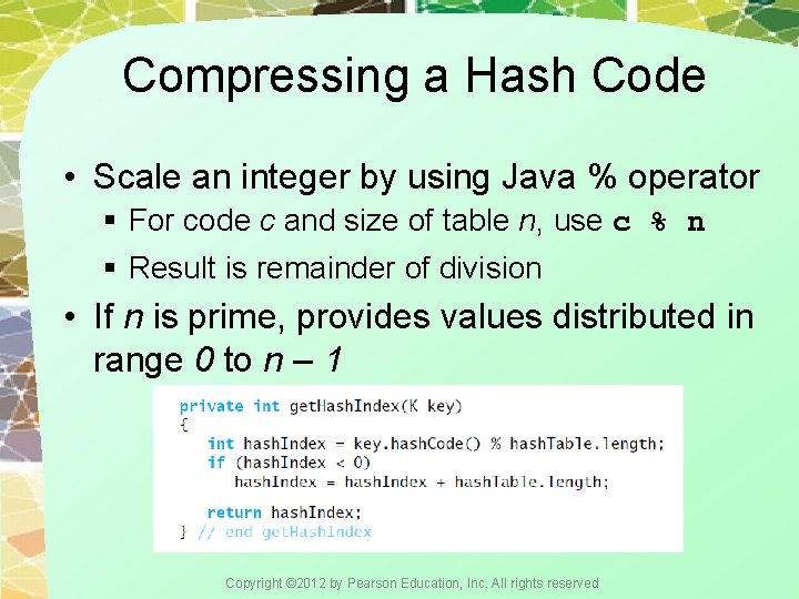 Compressing a Hash Code • Scale an integer by using Java % operator §