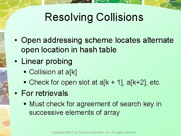 Resolving Collisions • Open addressing scheme locates alternate open location in hash table •