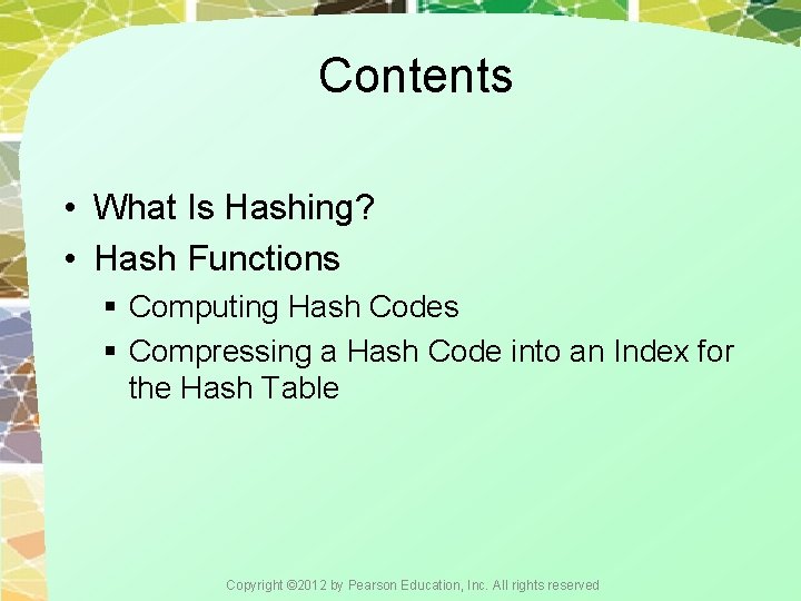 Contents • What Is Hashing? • Hash Functions § Computing Hash Codes § Compressing