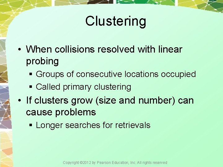 Clustering • When collisions resolved with linear probing § Groups of consecutive locations occupied