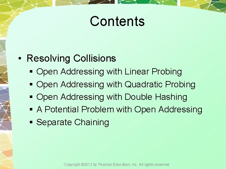 Contents • Resolving Collisions § Open Addressing with Linear Probing § Open Addressing with