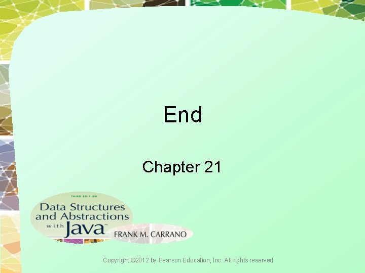 End Chapter 21 Copyright © 2012 by Pearson Education, Inc. All rights reserved 