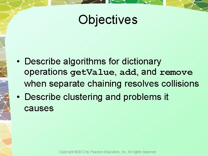 Objectives • Describe algorithms for dictionary operations get. Value, add, and remove when separate