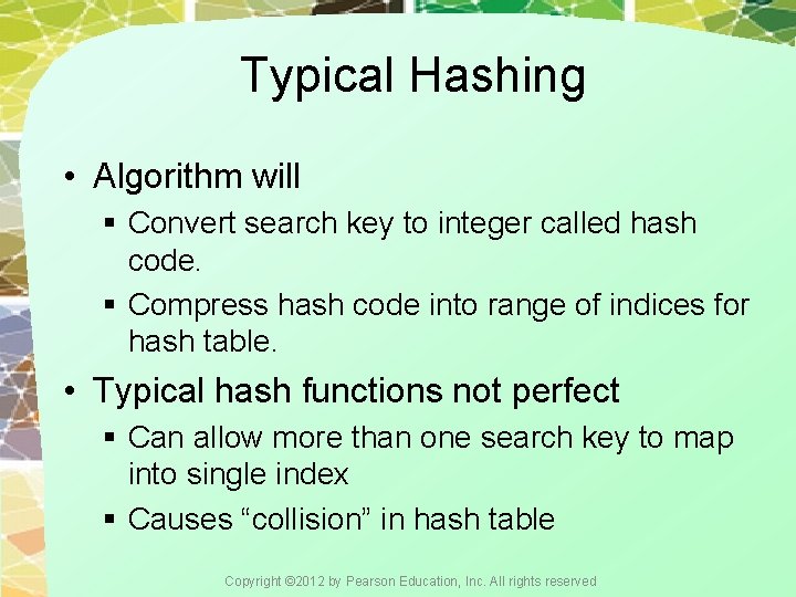 Typical Hashing • Algorithm will § Convert search key to integer called hash code.