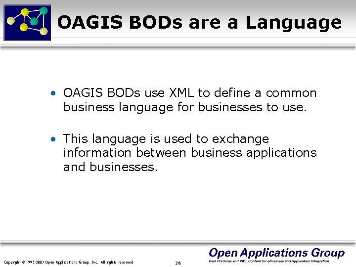 OAGIS BODs are a Language • OAGIS BODs use XML to define a common