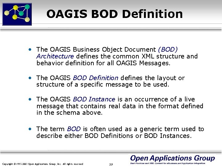 OAGIS BOD Definition • The OAGIS Business Object Document (BOD) Architecture defines the common