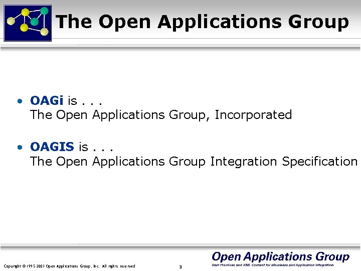 The Open Applications Group • OAGi is. . . The Open Applications Group, Incorporated