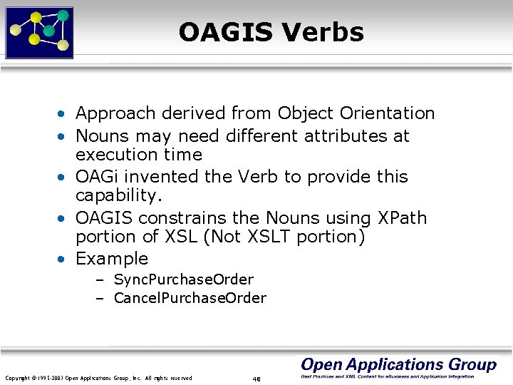 OAGIS Verbs • Approach derived from Object Orientation • Nouns may need different attributes