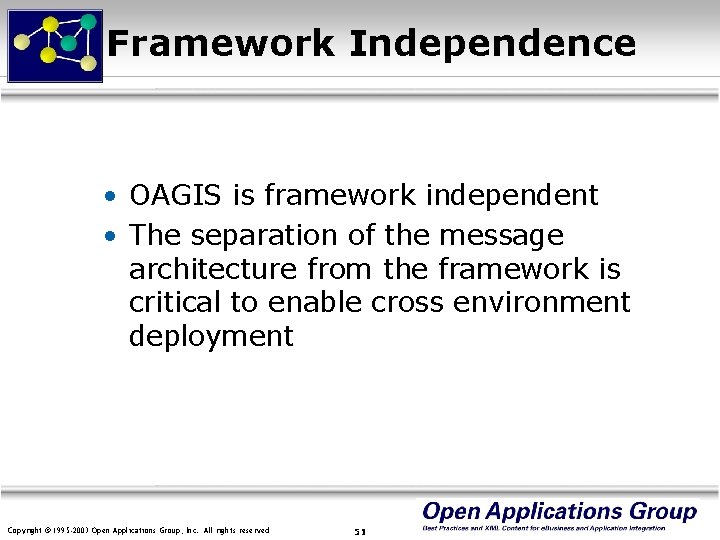 Framework Independence • OAGIS is framework independent • The separation of the message architecture