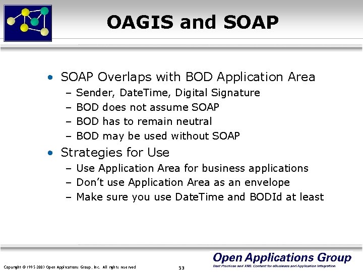 OAGIS and SOAP • SOAP Overlaps with BOD Application Area – – Sender, Date.