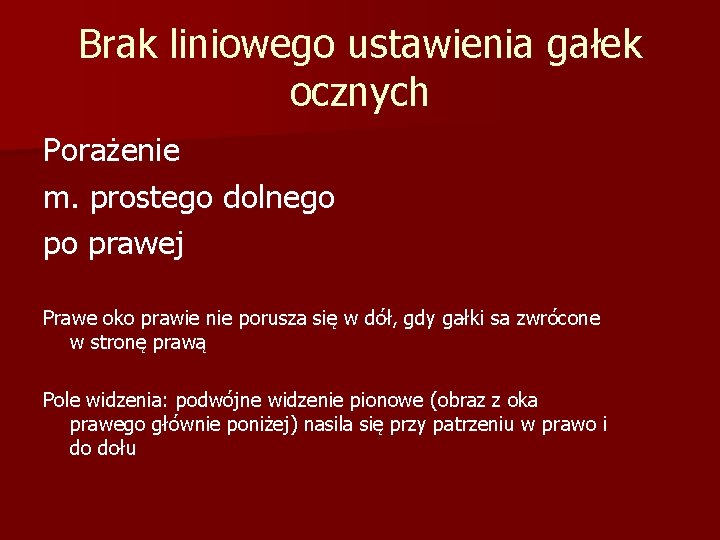 Brak liniowego ustawienia gałek ocznych Porażenie m. prostego dolnego po prawej Prawe oko prawie