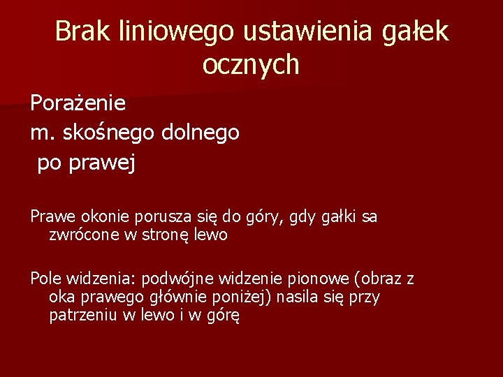 Brak liniowego ustawienia gałek ocznych Porażenie m. skośnego dolnego po prawej Prawe okonie porusza