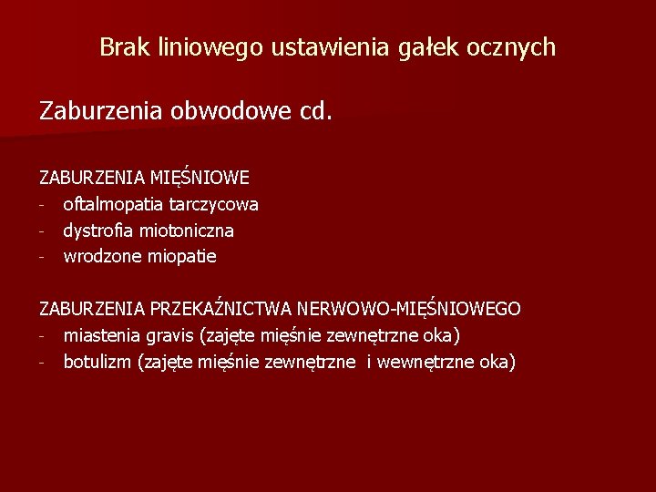 Brak liniowego ustawienia gałek ocznych Zaburzenia obwodowe cd. ZABURZENIA MIĘŚNIOWE - oftalmopatia tarczycowa -