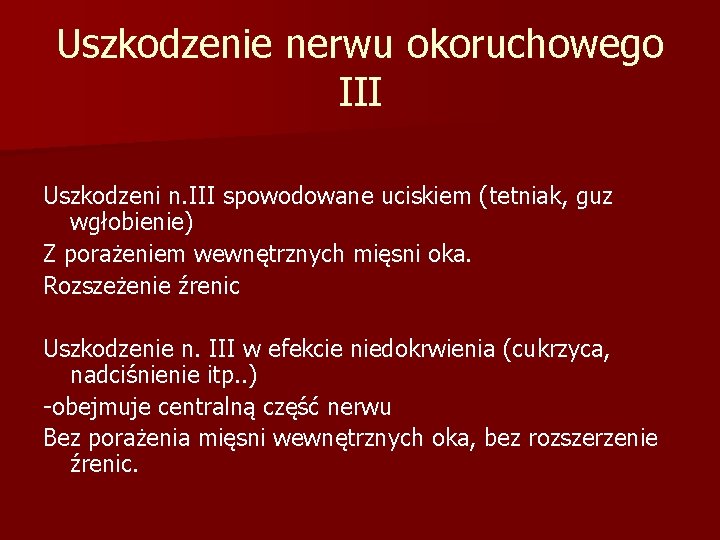 Uszkodzenie nerwu okoruchowego III Uszkodzeni n. III spowodowane uciskiem (tetniak, guz wgłobienie) Z porażeniem