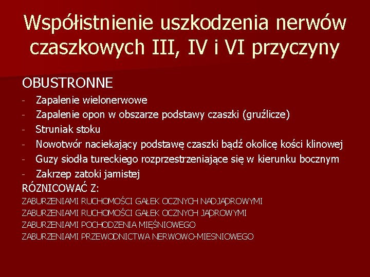 Współistnienie uszkodzenia nerwów czaszkowych III, IV i VI przyczyny OBUSTRONNE Zapalenie wielonerwowe - Zapalenie