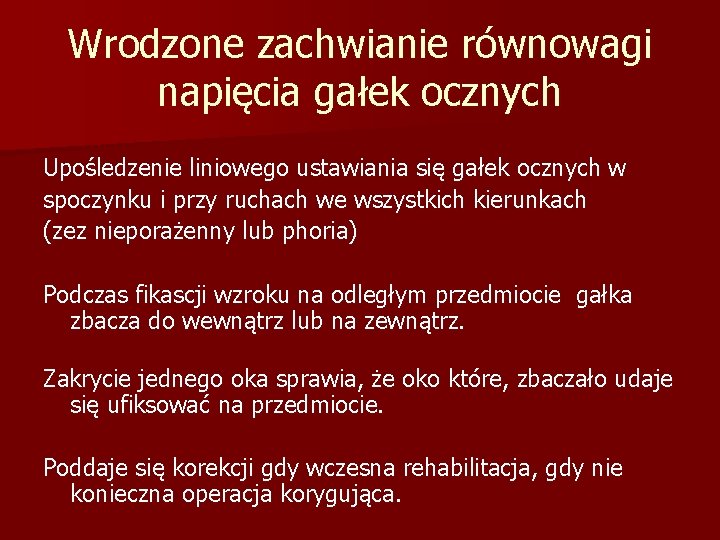 Wrodzone zachwianie równowagi napięcia gałek ocznych Upośledzenie liniowego ustawiania się gałek ocznych w spoczynku