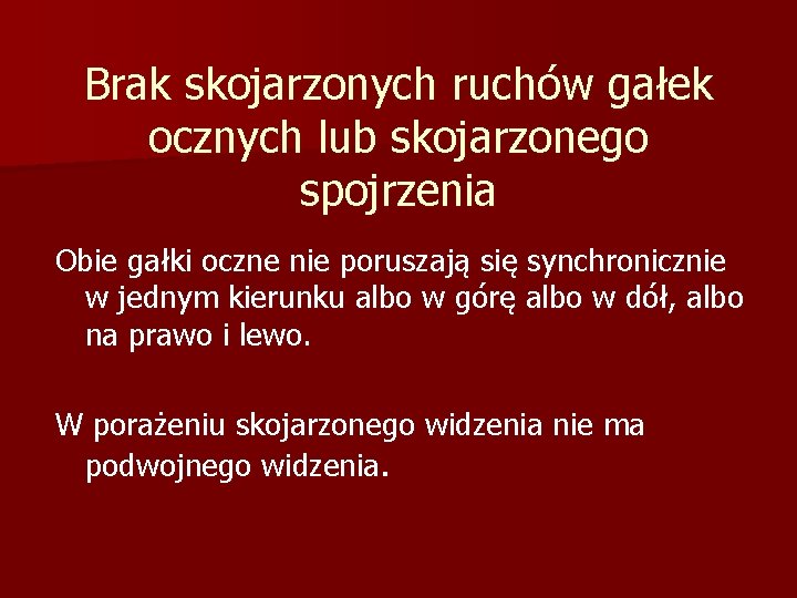 Brak skojarzonych ruchów gałek ocznych lub skojarzonego spojrzenia Obie gałki oczne nie poruszają się