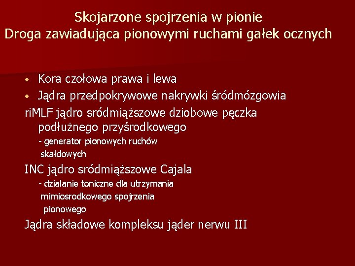 Skojarzone spojrzenia w pionie Droga zawiadująca pionowymi ruchami gałek ocznych Kora czołowa prawa i