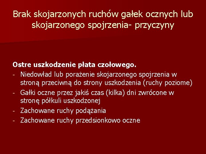 Brak skojarzonych ruchów gałek ocznych lub skojarzonego spojrzenia- przyczyny Ostre uszkodzenie płata czołowego. -