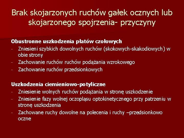 Brak skojarzonych ruchów gałek ocznych lub skojarzonego spojrzenia- przyczyny Obustronne uszkodzenia płatów czołowych -