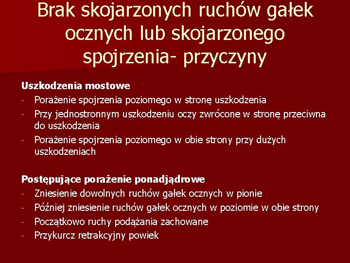 Brak skojarzonych ruchów gałek ocznych lub skojarzonego spojrzenia- przyczyny Uszkodzenia mostowe - Porażenie spojrzenia