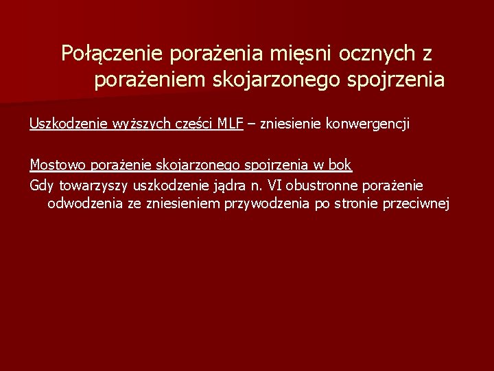 Połączenie porażenia mięsni ocznych z porażeniem skojarzonego spojrzenia Uszkodzenie wyższych części MLF – zniesienie