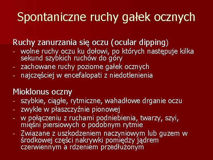 Spontaniczne ruchy gałek ocznych Ruchy zanurzania się oczu (ocular dipping) wolne ruchy oczu ku