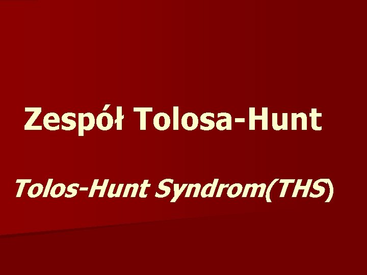 Zespół Tolosa-Hunt Tolos-Hunt Syndrom(THS) 