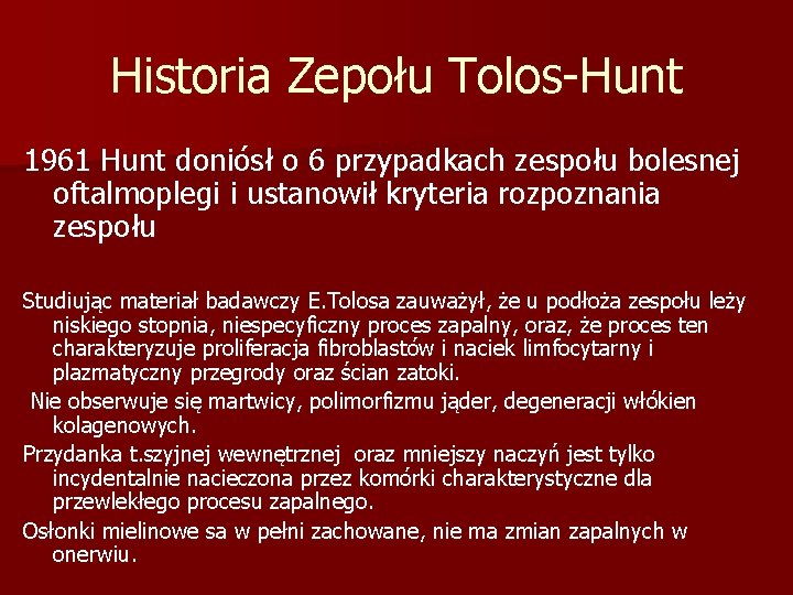 Historia Zepołu Tolos-Hunt 1961 Hunt doniósł o 6 przypadkach zespołu bolesnej oftalmoplegi i ustanowił