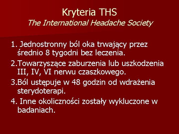 Kryteria THS The International Headache Society 1. Jednostronny ból oka trwający przez średnio 8