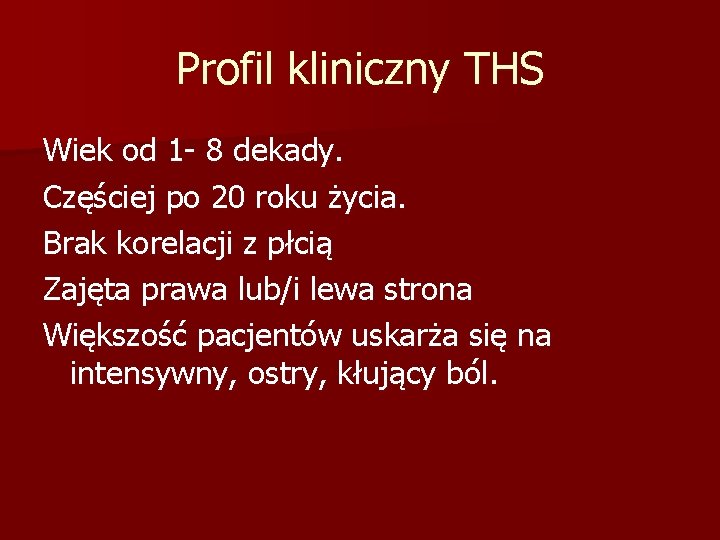 Profil kliniczny THS Wiek od 1 - 8 dekady. Częściej po 20 roku życia.