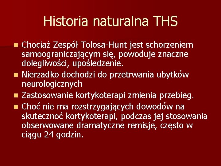 Historia naturalna THS n n Chociaż Zespół Tolosa-Hunt jest schorzeniem samoograniczającym się, powoduje znaczne