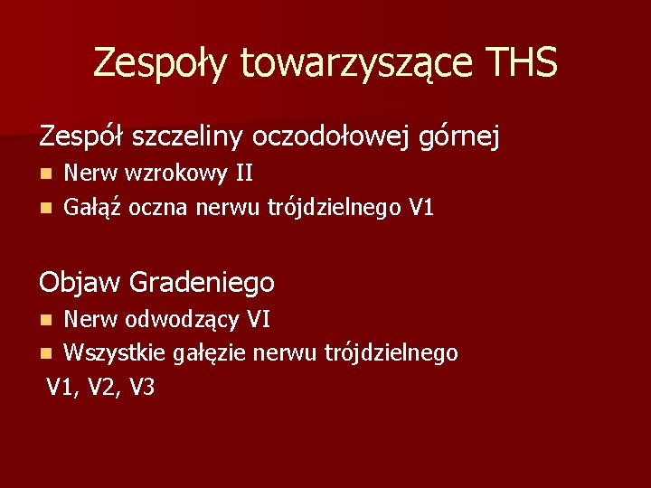 Zespoły towarzyszące THS Zespół szczeliny oczodołowej górnej Nerw wzrokowy II n Gałąź oczna nerwu