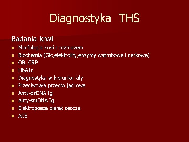 Diagnostyka THS Badania krwi n n n n n Morfologia krwi z rozmazem Biochemia