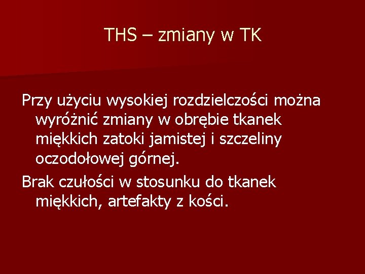 THS – zmiany w TK Przy użyciu wysokiej rozdzielczości można wyróżnić zmiany w obrębie