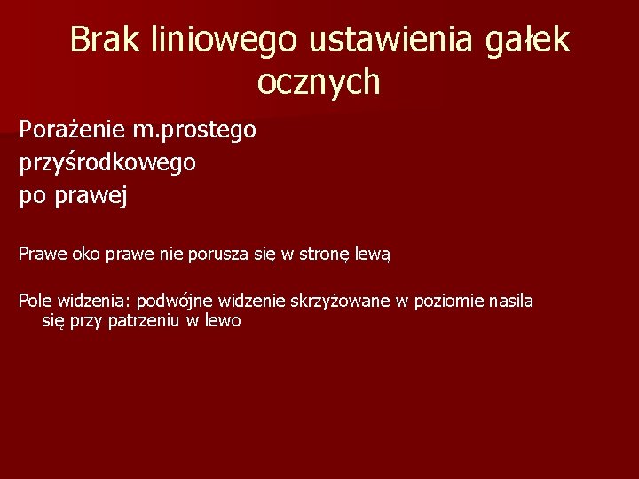 Brak liniowego ustawienia gałek ocznych Porażenie m. prostego przyśrodkowego po prawej Prawe oko prawe