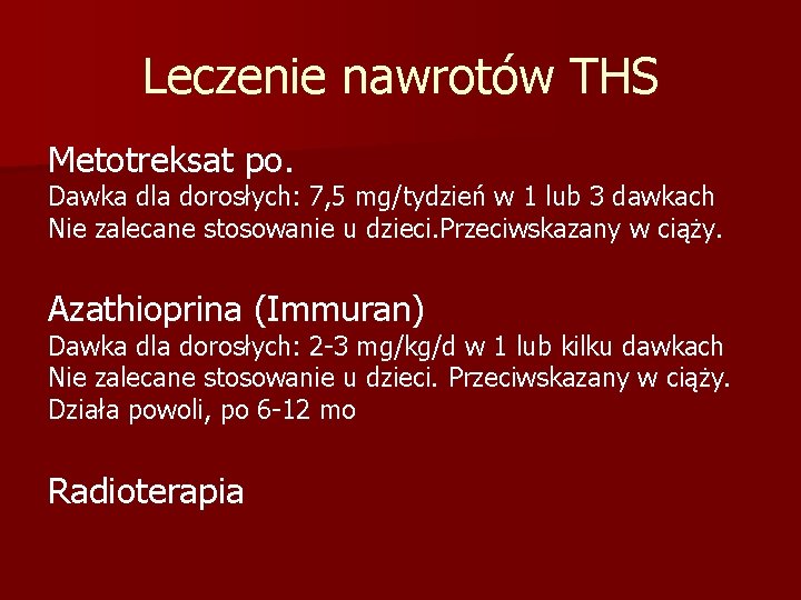 Leczenie nawrotów THS Metotreksat po. Dawka dla dorosłych: 7, 5 mg/tydzień w 1 lub