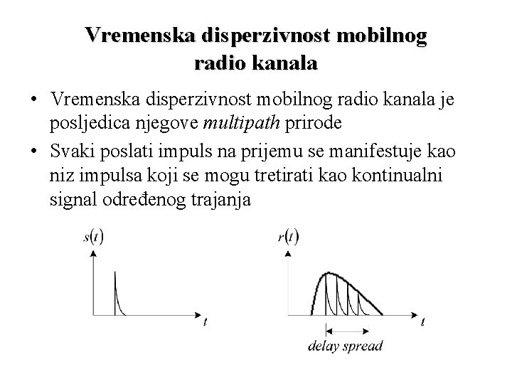 Vremenska disperzivnost mobilnog radio kanala • Vremenska disperzivnost mobilnog radio kanala je posljedica njegove