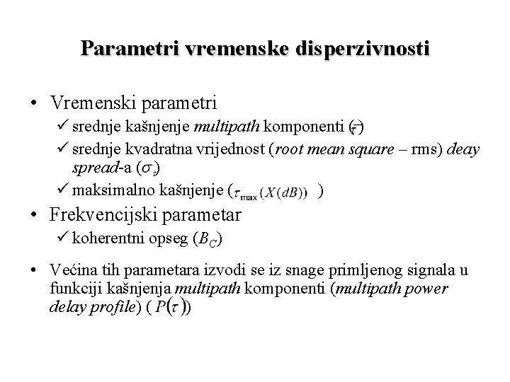 Parametri vremenske disperzivnosti • Vremenski parametri ü srednje kašnjenje multipath komponenti ( ) ü