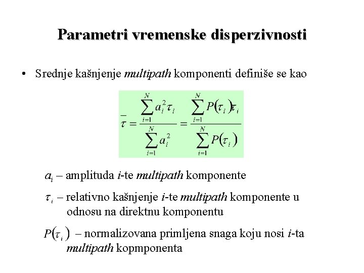 Parametri vremenske disperzivnosti • Srednje kašnjenje multipath komponenti definiše se kao ai – amplituda