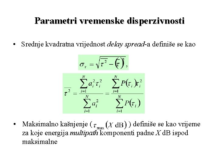 Parametri vremenske disperzivnosti • Srednje kvadratna vrijednost delay spread-a definiše se kao • Maksimalno