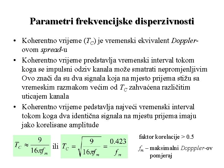 Parametri frekvencijske disperzivnosti • Koherentno vrijeme (TC) je vremenski ekvivalent Dopplerovom spread-u • Koherentno