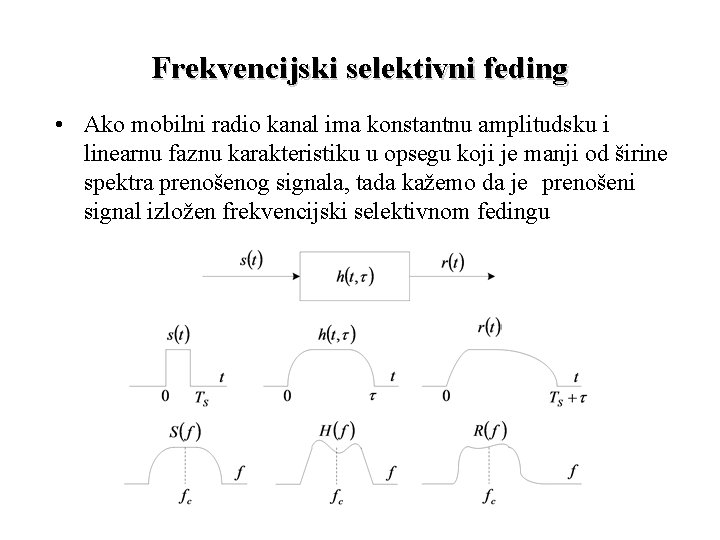 Frekvencijski selektivni feding • Ako mobilni radio kanal ima konstantnu amplitudsku i linearnu faznu