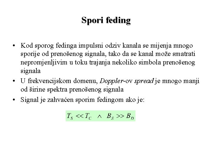 Spori feding • Kod sporog fedinga impulsni odziv kanala se mijenja mnogo sporije od