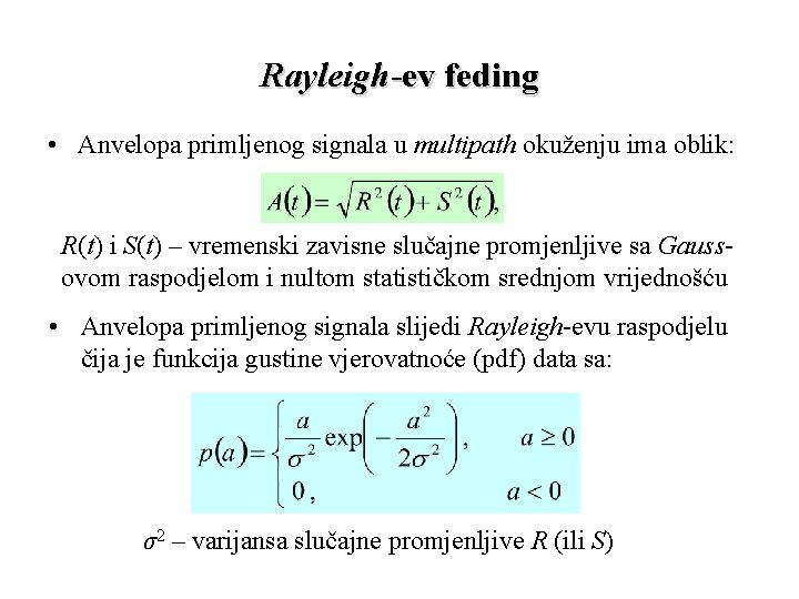 Rayleigh-ev feding • Anvelopa primljenog signala u multipath okuženju ima oblik: R(t) i S(t)