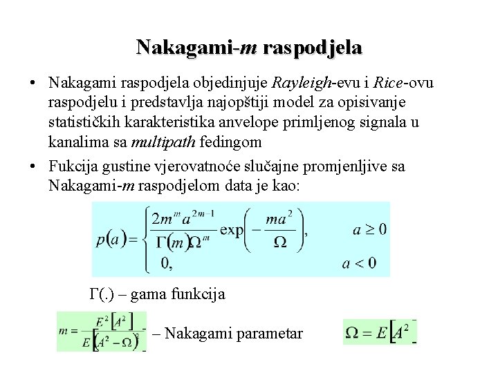 Nakagami-m raspodjela • Nakagami raspodjela objedinjuje Rayleigh-evu i Rice-ovu raspodjelu i predstavlja najopštiji model