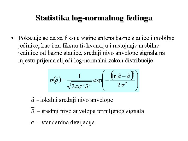 Statistika log-normalnog fedinga • Pokazuje se da za fiksne visine antena bazne stanice i